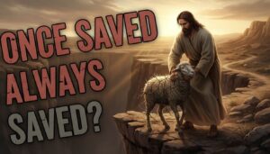 Once Saved Always Saved: Jesus the Shepherd Who Never Loses a Sheep – John 10:28