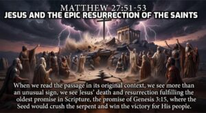 Jesus and the Epic Resurrection of the Saints Matthew 27